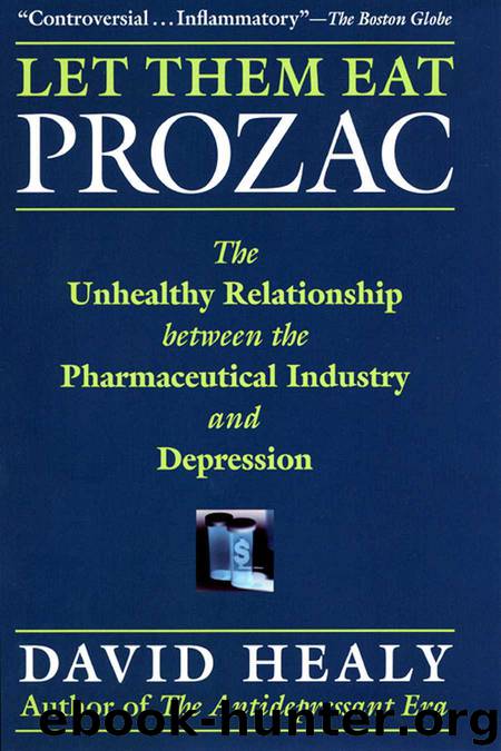 Let Them Eat Prozac: The Unhealthy Relationship Between the Pharmaceutical Industry and Depression (Medicine, Culture, and History) by Healy David