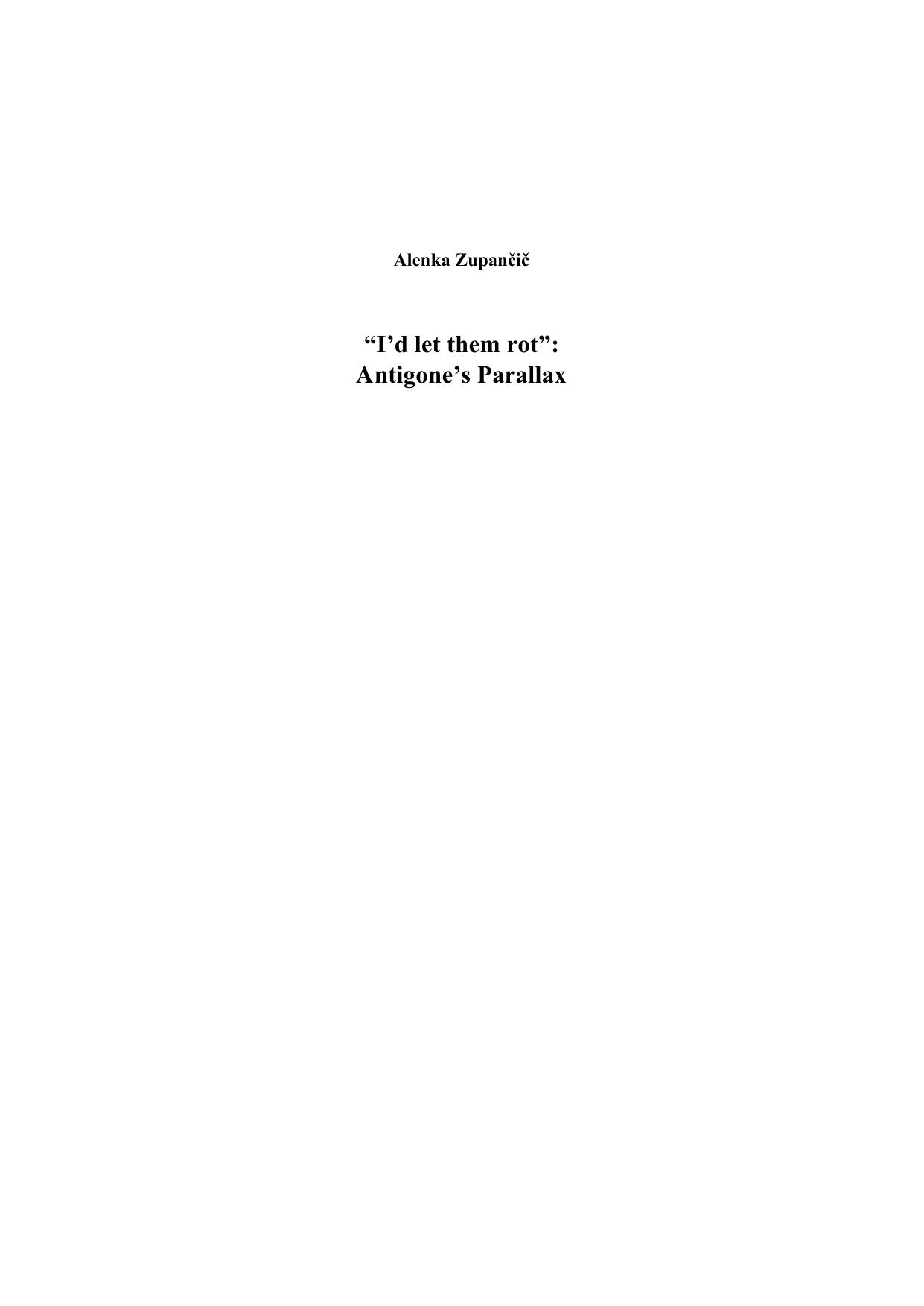 Let Them Rot: Antigoneâs Parallax by Alenka Zupancic Alenka Zupančič