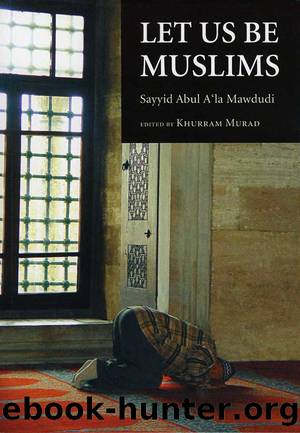 Let Us Be Muslims by Sayyid Abul A'la Mawdudi