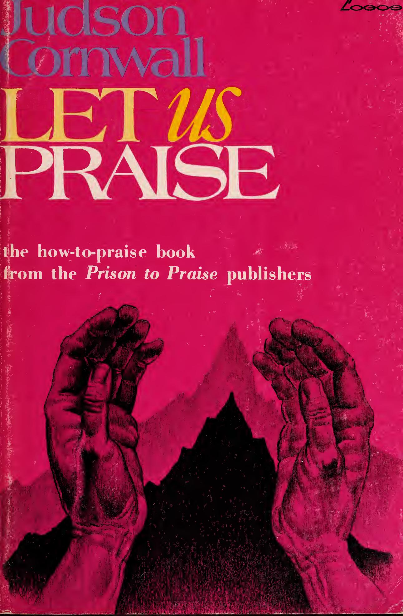 Let Us Praise - the How-To-Praise Book by Judson Cornwall