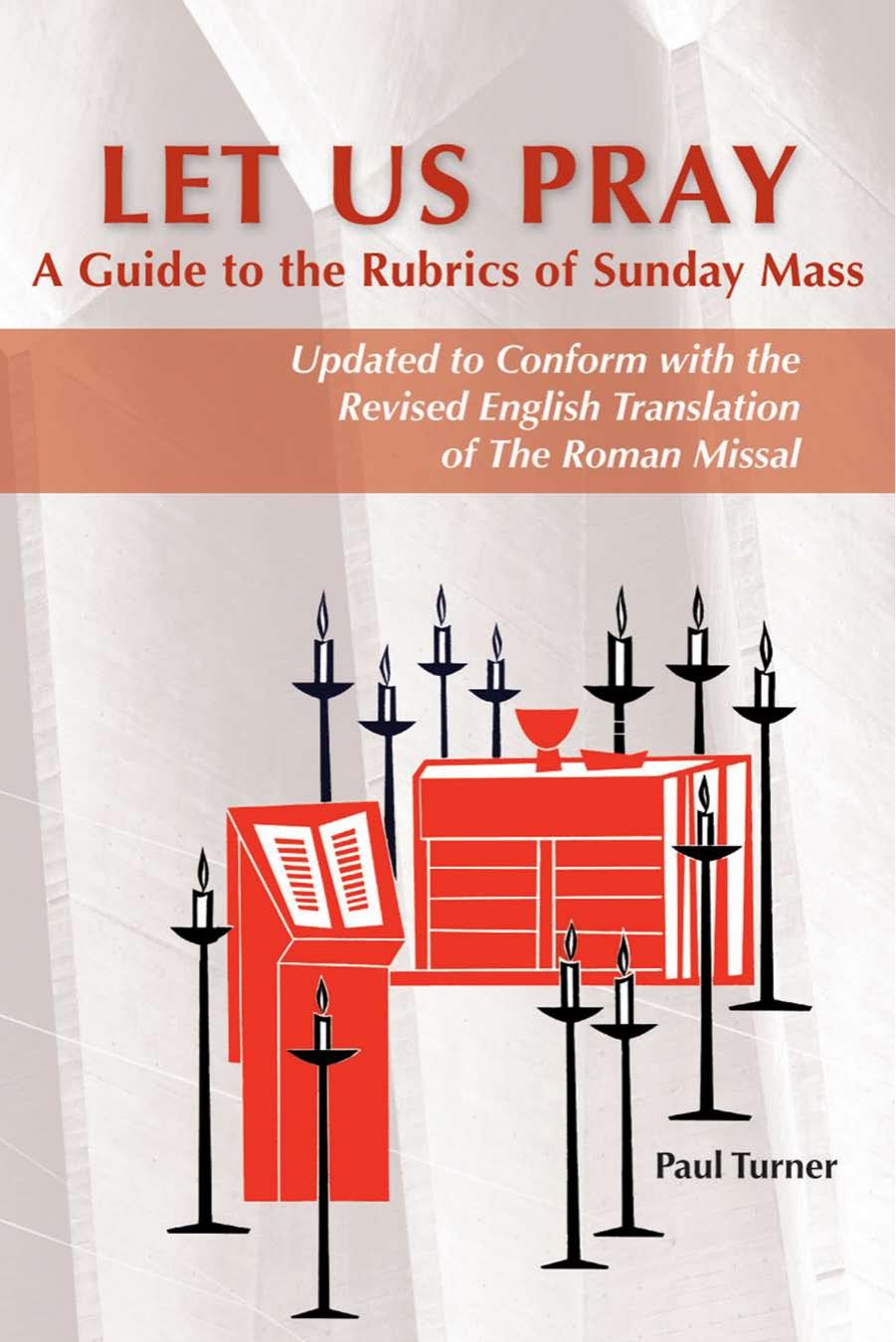 Let Us Pray: A Guide to the Rubrics of Sunday Mass by Paul Turner