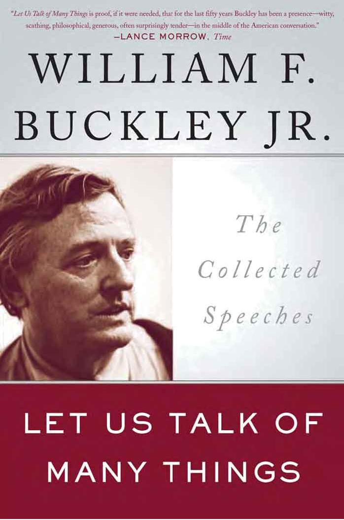 Let Us Talk of Many Things : The Collected Speeches with New Commentary by the Author by William F. Buckley Jr
