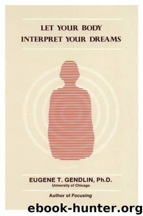 Let Your Body Interpret Your Dreams by Gendlin Eugene T