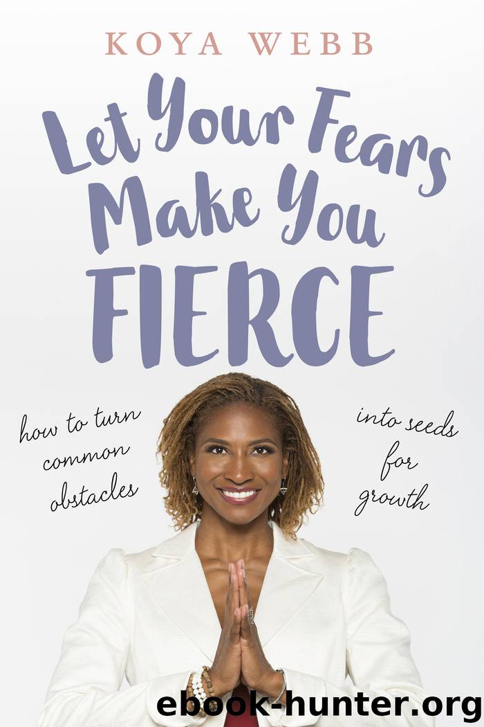 Let Your Fears Make You Fierce by Koya Webb