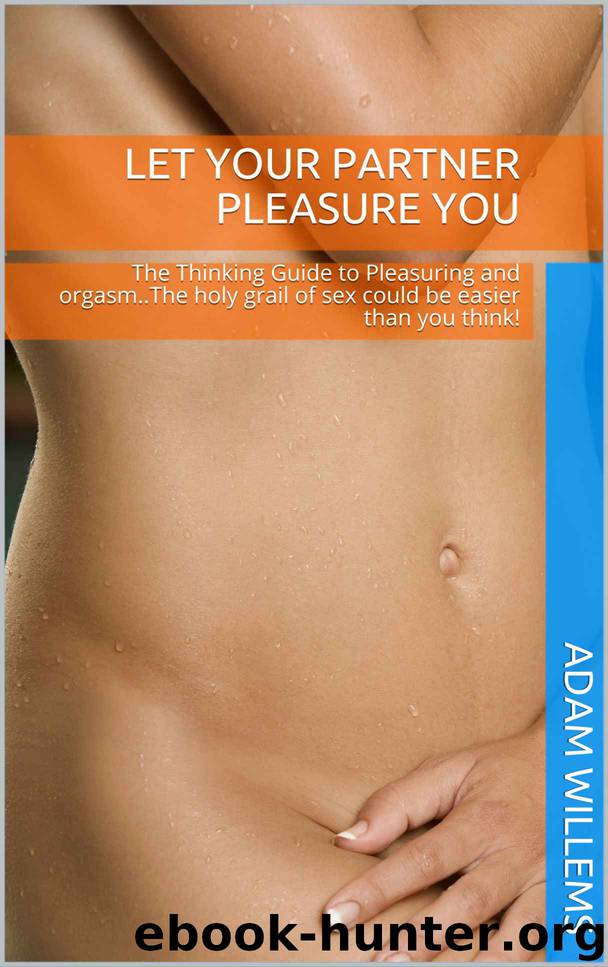 Let Your Partner Pleasure You: The Thinking Guide to Pleasuring and orgasm..The holy grail of sex could be easier than you think! (Lazaward Book 1) by Adam Willems