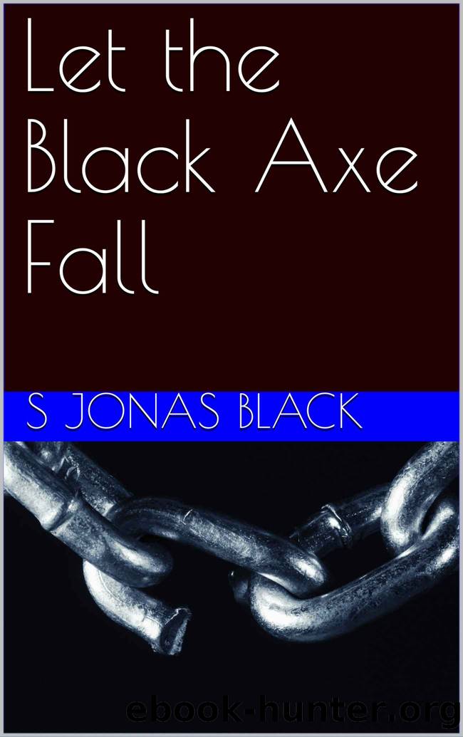 Let the Black Axe Fall by Black S Jonas
