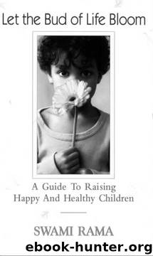 Let the Bud of Life Bloom: A Guide to Raising Happy and Healthy Children by Swami Rama