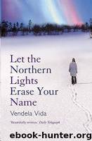 Let the Northern Lights Erase Your Name by Vendela Vida