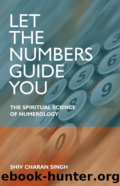 Let the Numbers Guide You by Shiv Charan Singh