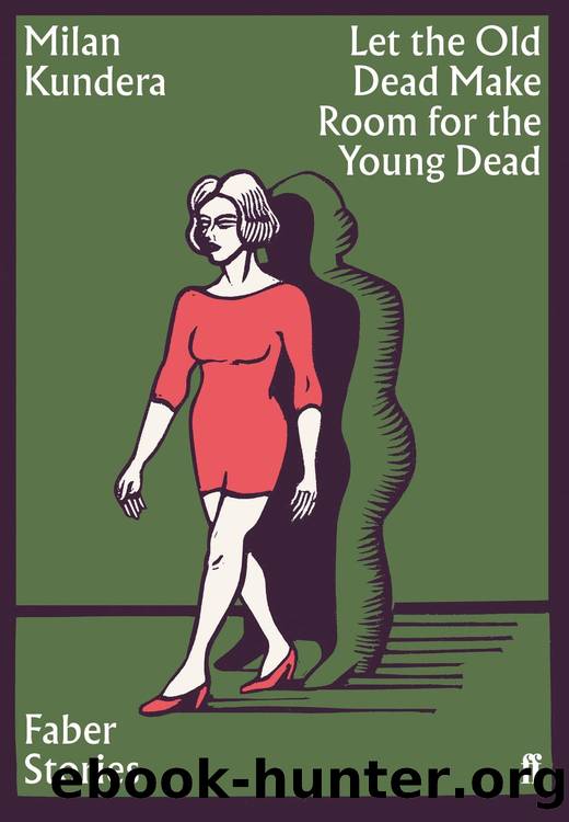 Let the Old Dead Make Room for the Young Dead by Milan Kundera