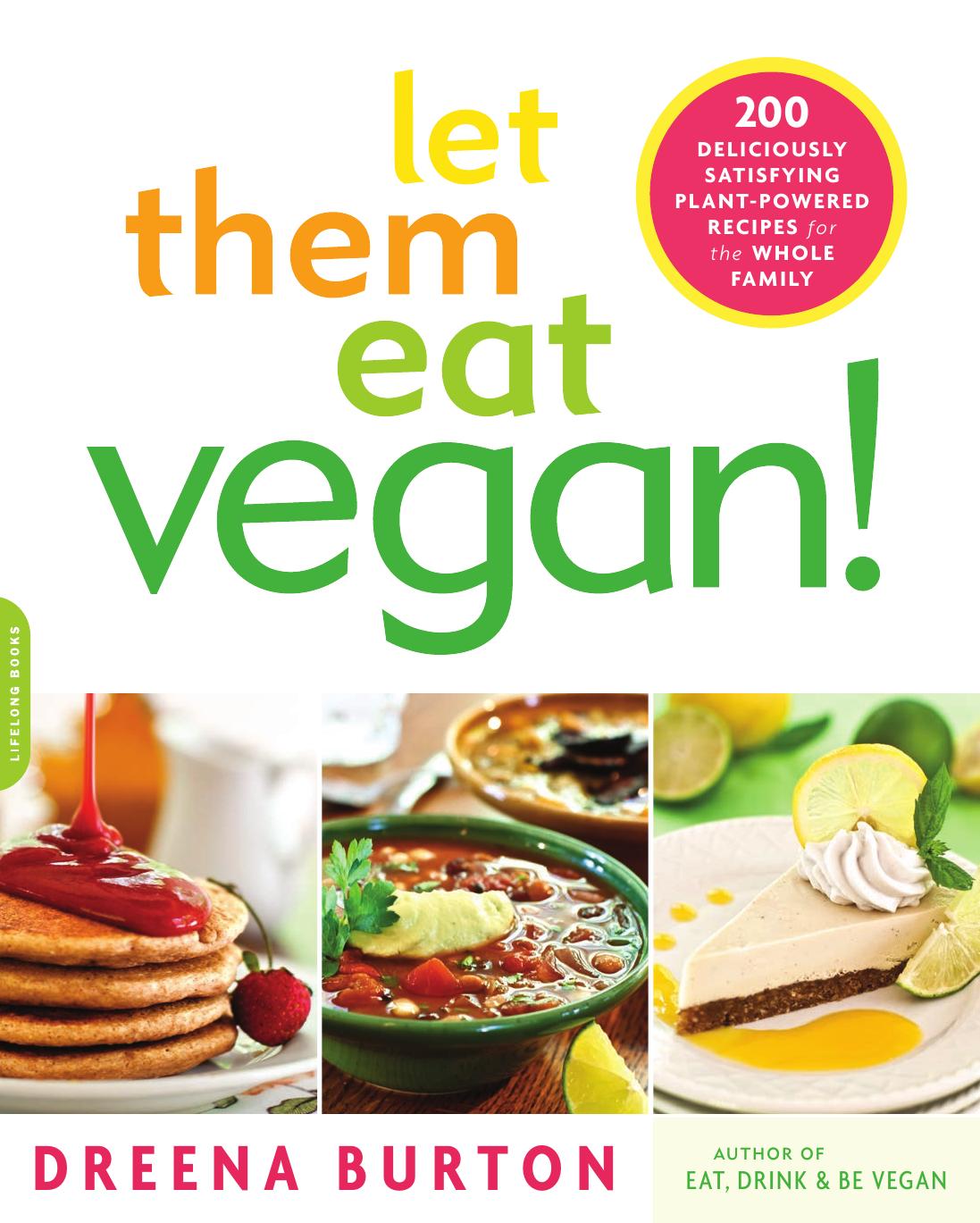 Let them eat vegan!: 200 deliciously satisfying plant-powered recipes for the whole family by Burton Dreena