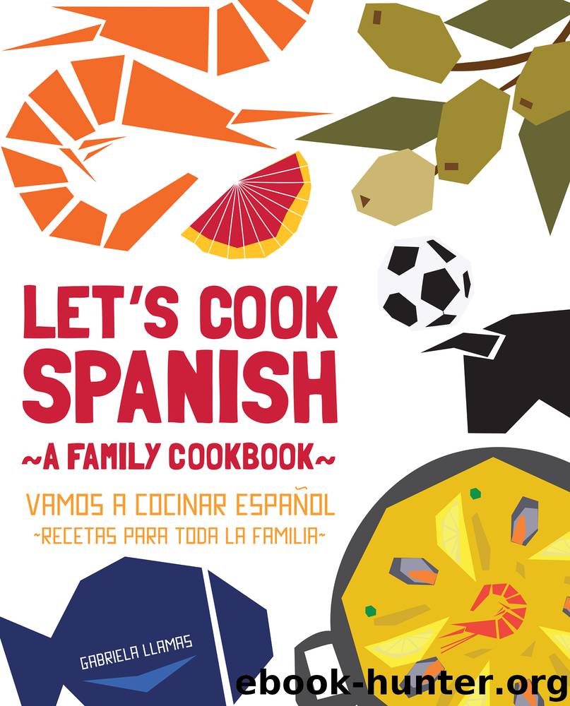 Let's Cook Spanish, A Family Cookbook by Gabriela Llamas