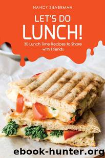 Let's Do Lunch!: 30 Lunch Time Recipes to Share with Friends by Nancy Silverman