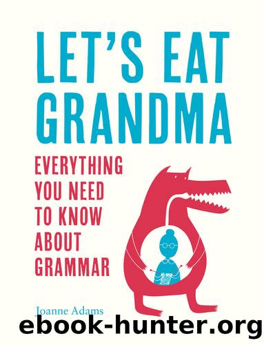 Let's Eat Grandma: Everything You Need to Know About Grammar by Joanne Adams