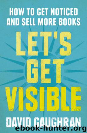 Let's Get Visible: How To Get Noticed And Sell More Books (Let's Get Publishing) by Gaughran David