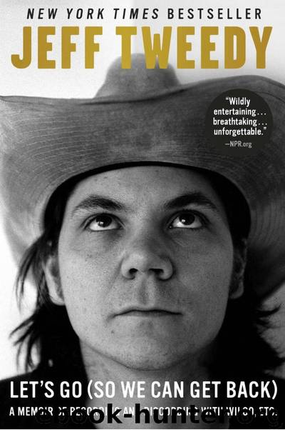 Let's Go (So We Can Get Back): A Memoir of Recording and Discording With Wilco, Etc. by Jeff Tweedy