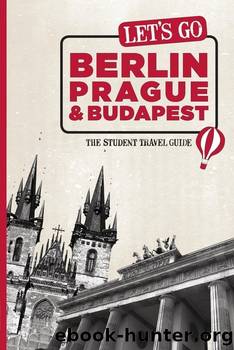 Let's Go Berlin, Prague & Budapest by Harvard Student Agencies Inc