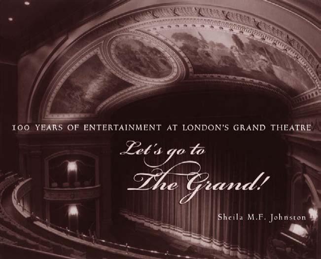 Let's Go to The Grand!: 100 Years of Entertainment at London's Grand Theatre by Sheila M.F. Johnston