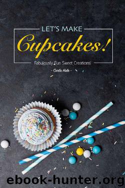Let's Make Cupcakes! : Fabulously Fun Sweet Creations! by Carla Hale