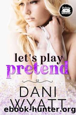 Let's Play Pretend: A Fake Relationship Anti-Hero Age-Gap Romance by Dani Wyatt