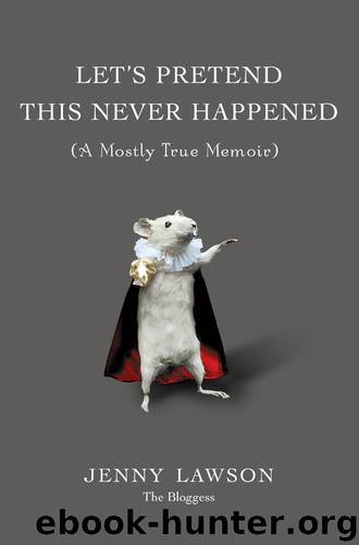 Let's Pretend This Never Happened: (A Mostly True Memoir) by Jenny Lawson