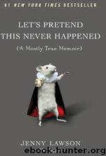 Let's Pretend This Never Happened: by Jenny Lawson