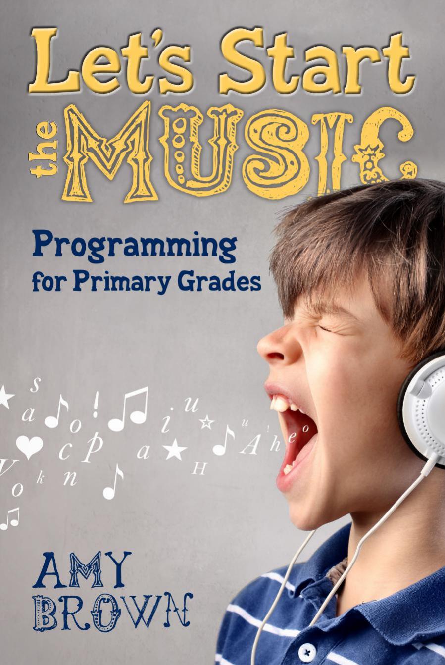 Let's Start the Music : Programming for Primary Grades by Amy Brown