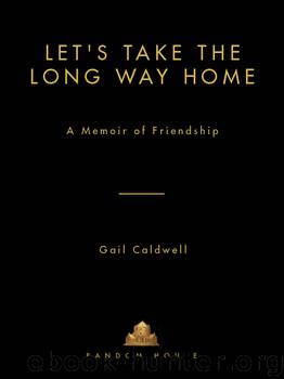 Let's Take the Long Way Home by Gail Caldwell