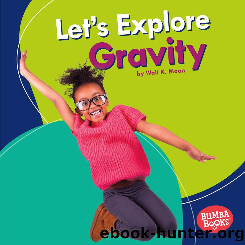 Letâs Explore Gravity by Walt K. Moon