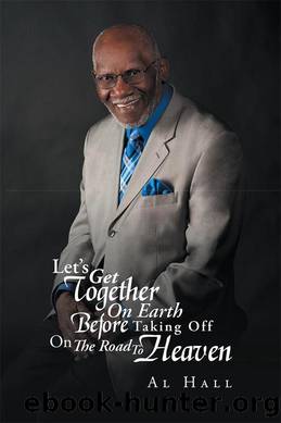 Letâs Get Together On Earth Before Taking Off On The Road To Heaven by Al Hall