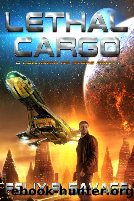 Lethal Cargo: A Space Opera Adventure (A Cauldron of Stars Book 1) by Felix Savage