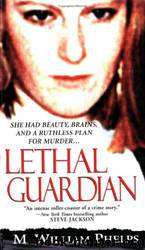 Lethal Guardian by M. William Phelps