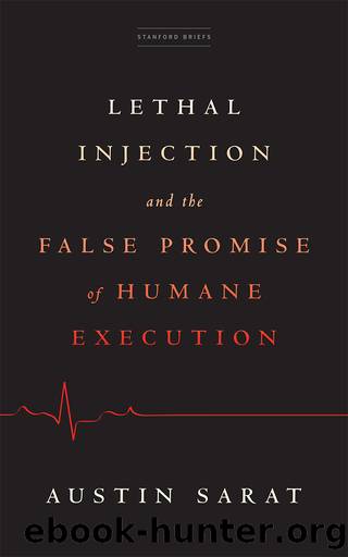 Lethal Injection and the False Promise of Humane Execution by Austin Sarat
