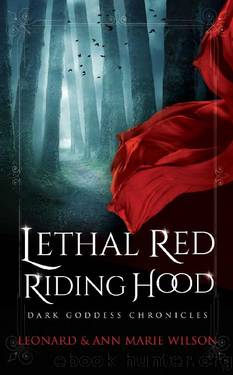 Lethal Red Riding Hood (Dark Goddess Chronicles Book 1) by Leonard Wilson & Ann Marie Wilson