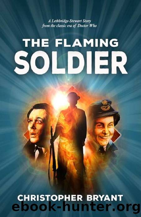 Lethbridge-Stewart - The Flaming Soldier: A Doctor Who spin-off novella. by Christopher Bryant