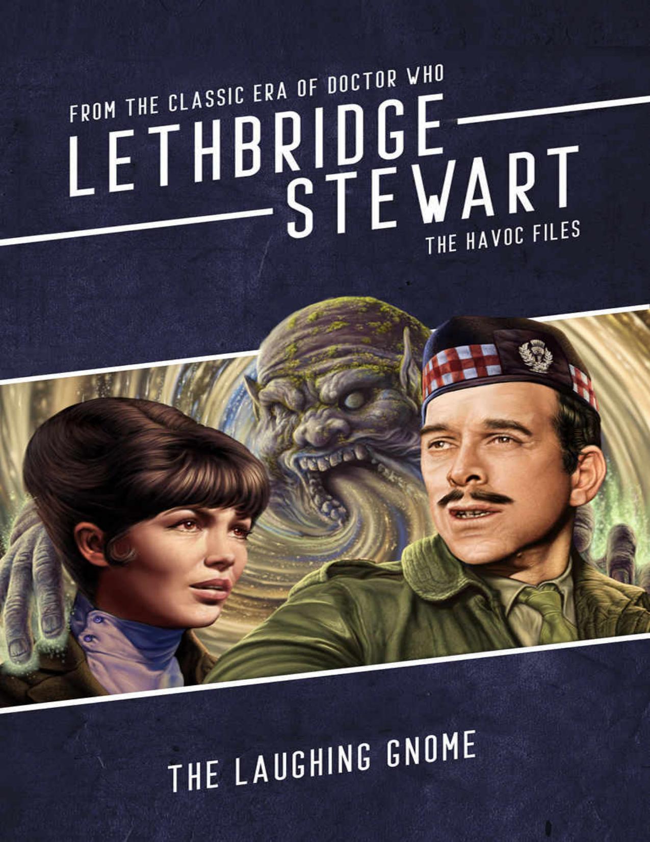 Lethbridge-Stewart - The Havoc Files - The Laughing Gnome: A Doctor Who spin-off anthology by unknow