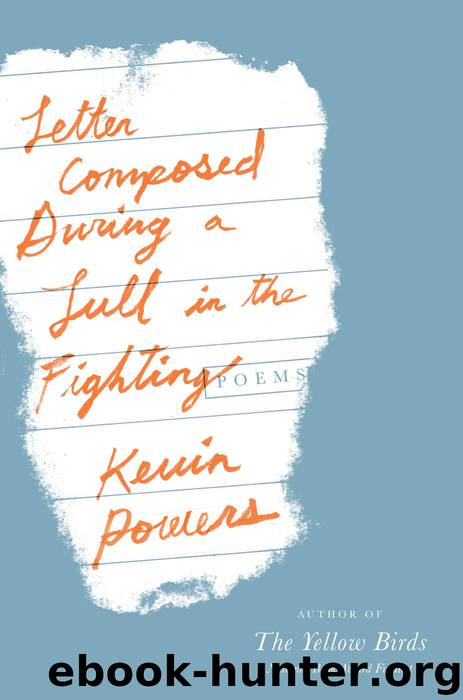 Letter Composed During a Lull in the Fighting by Kevin Powers