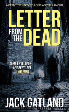 Letter From The Dead - a crime thriller (Detective Inspector Declan Walsh Book 1) by Jack Gatland
