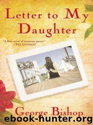Letter to My Daughter: A Novel by George Bishop