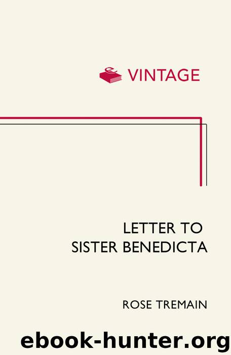 Letter to Sister Benedicta by Rose Tremain