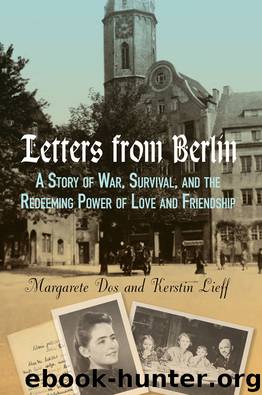 Letters From Berlin: A Story of War, Survival, and the Redeeming Power of Love and Friendship by Kerstin Lieff