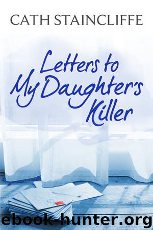 Letters To My Daughter's Killer by Cath Staincliffe
