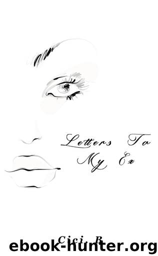 Letters To My Ex by Cici. B