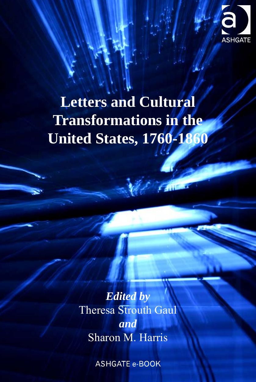 Letters and Cultural Transformations in the United States, 1760-1860 by Theresa Strouth Gaul Sharon M. Harris