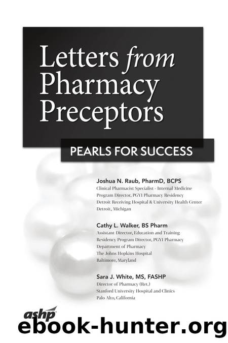 Letters from Pharmacy Preceptors : Pearls for Success by Joshua N. Raub; Cathy L. Walker; Sara J. White