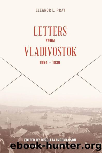Letters from Vladivostock, 1894-1930 by Eleanor L. Pray Birgitta Ingemanson
