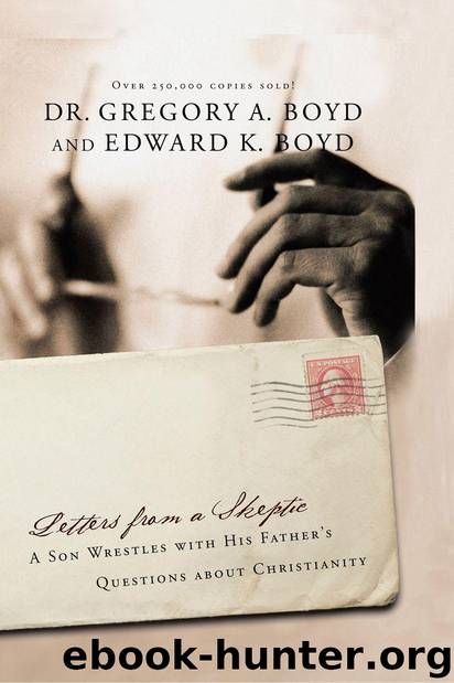 Letters from a Skeptic: A Son Wrestles with His Father's Questions about Christianity by Dr. Gregory A. Boyd