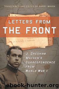 Letters from the Front: J. Gresham Machen's Correspondence from World War 1 by Waugh Barry