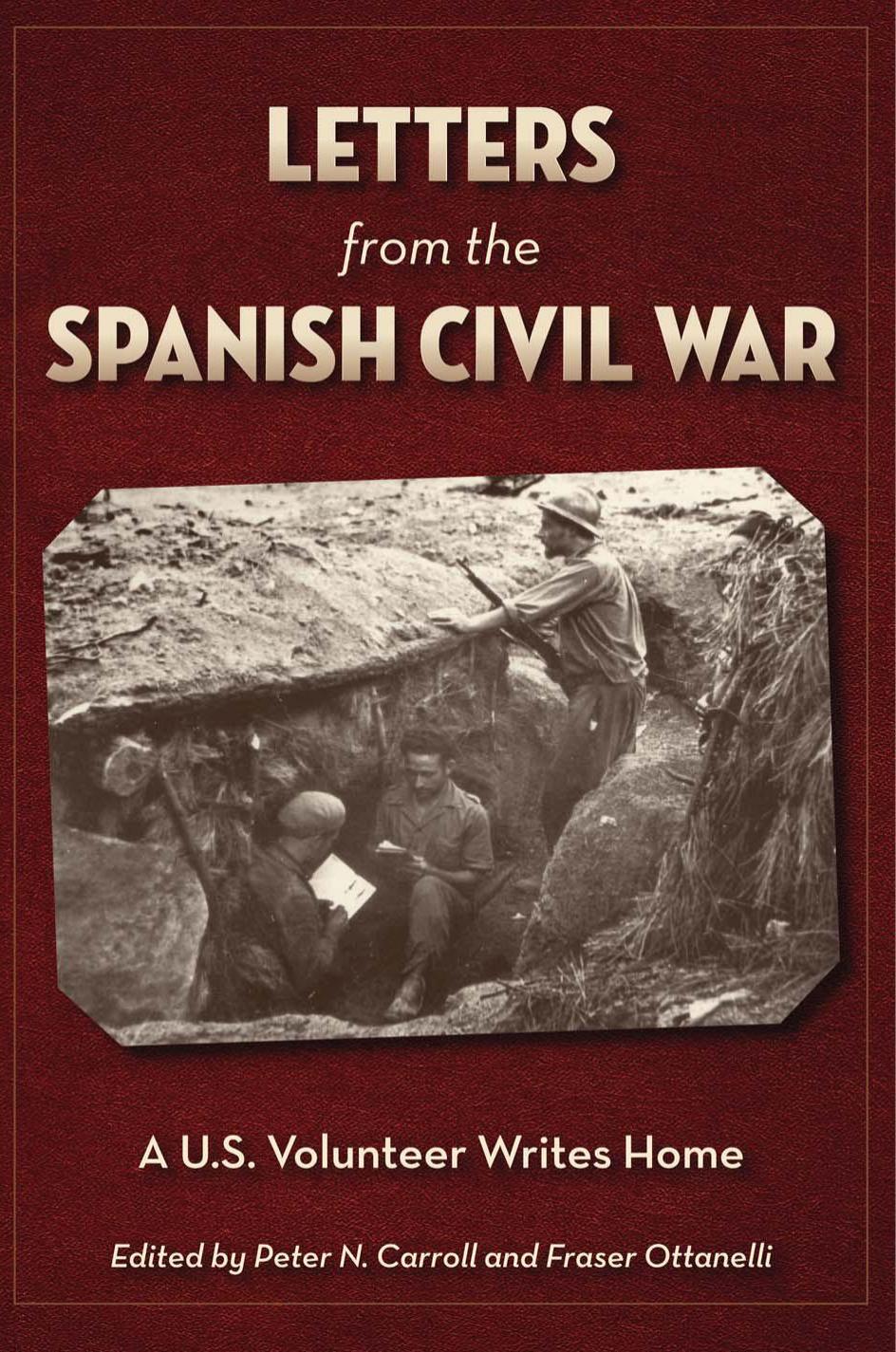 Letters from the Spanish Civil War: A U.S. Volunteer Writes Home by Geiser Carl Peter N. Carroll (editor) Fraser Ottanelli (editor)
