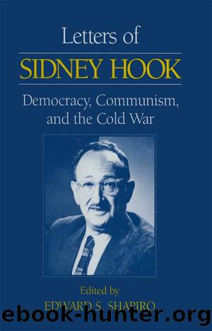 Letters of Sidney Hook: Democracy, Communism and the Cold War: Democracy, Communism and the Cold War by Sidney Hook & Edward S Shapiro